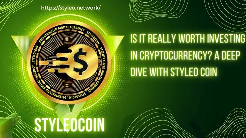 Is It Really Worth Investing in Cryptocurrency? A Deep Dive with Styleo Coin