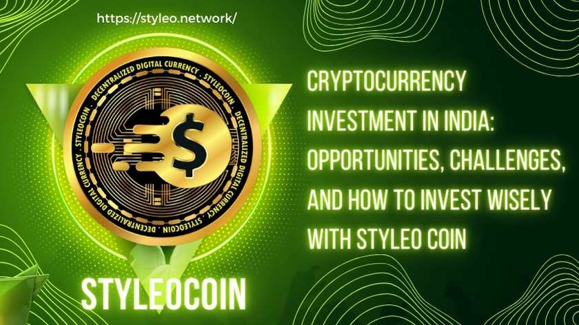 Cryptocurrency Investment in India: Opportunities, Challenges, and How to Invest Wisely with Styleo Coin